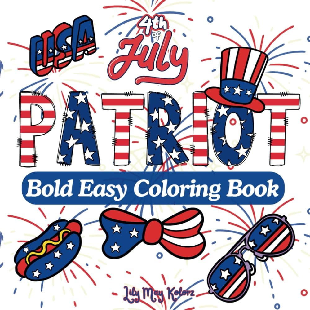 Patriot : Fourth of July Bold Easy Coloring Book for Adults, Teens Kids or Senior with Patriotic Symbols: Fun 4th of July Activities - Large Big ... and Independance Day Cute Coloring Pages Paperback – June 26, 2024